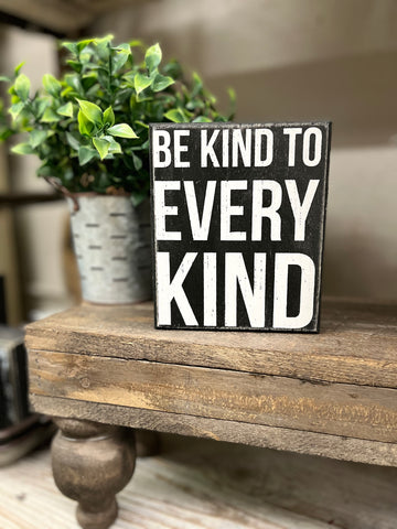 BE KIND TO EVERY KIND SIGN